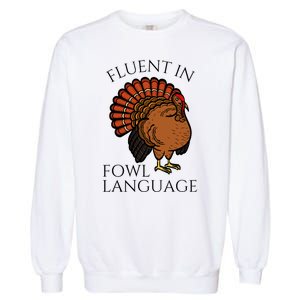 Fluent In Fowl Language Funny Chicken Lovers Thanksgiving Garment-Dyed Sweatshirt