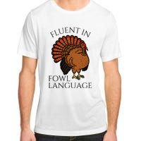 Fluent In Fowl Language Funny Chicken Lovers Thanksgiving Adult ChromaSoft Performance T-Shirt