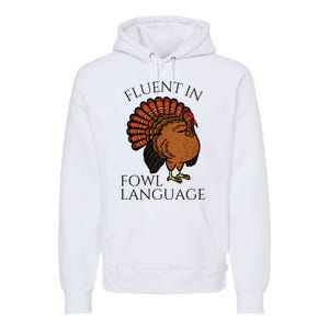 Fluent In Fowl Language Funny Chicken Lovers Thanksgiving Premium Hoodie