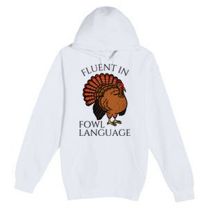 Fluent In Fowl Language Funny Chicken Lovers Thanksgiving Premium Pullover Hoodie