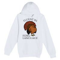 Fluent In Fowl Language Funny Chicken Lovers Thanksgiving Premium Pullover Hoodie