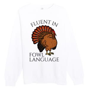 Fluent In Fowl Language Funny Chicken Lovers Thanksgiving Premium Crewneck Sweatshirt