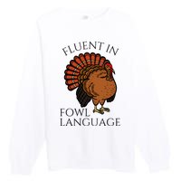 Fluent In Fowl Language Funny Chicken Lovers Thanksgiving Premium Crewneck Sweatshirt