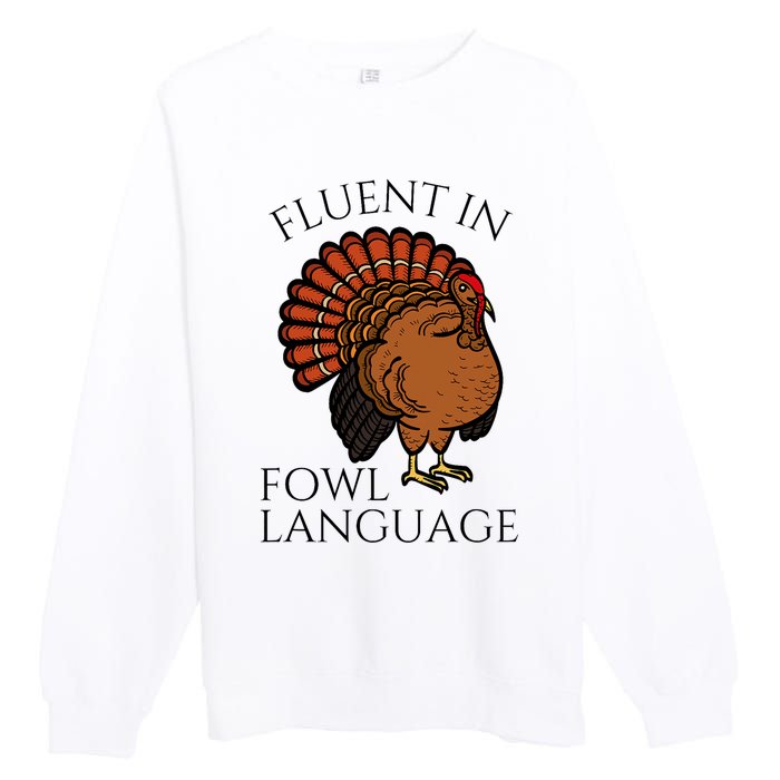 Fluent In Fowl Language Funny Chicken Lovers Thanksgiving Premium Crewneck Sweatshirt