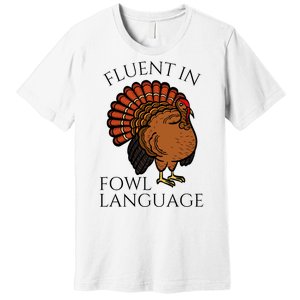 Fluent In Fowl Language Funny Chicken Lovers Thanksgiving Premium T-Shirt