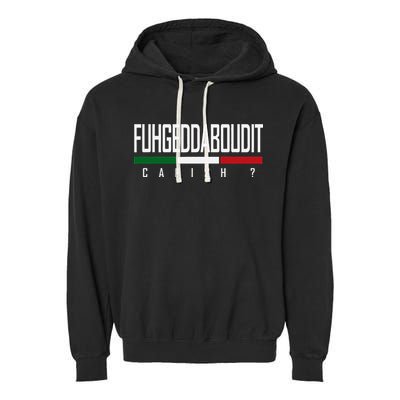 Funny Italian Fuhgeddaboudit Forgetaboutit Fugget About Garment-Dyed Fleece Hoodie