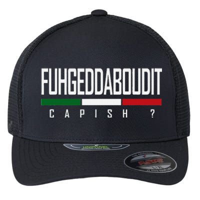 Funny Italian Fuhgeddaboudit Forgetaboutit Fugget About Flexfit Unipanel Trucker Cap