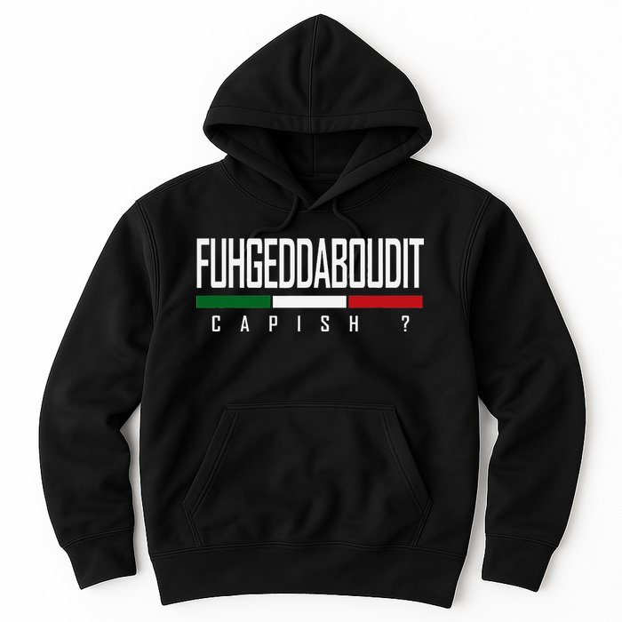 Funny Italian Fuhgeddaboudit Forgetaboutit Fugget About Hoodie
