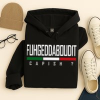 Funny Italian Fuhgeddaboudit Forgetaboutit Fugget About Hoodie