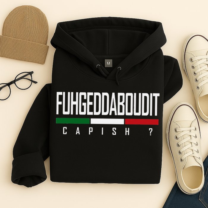 Funny Italian Fuhgeddaboudit Forgetaboutit Fugget About Hoodie