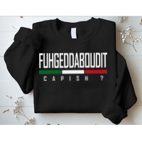 Funny Italian Fuhgeddaboudit Forgetaboutit Fugget About Sweatshirt