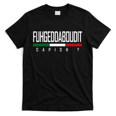 Funny Italian Fuhgeddaboudit Forgetaboutit Fugget About T-Shirt