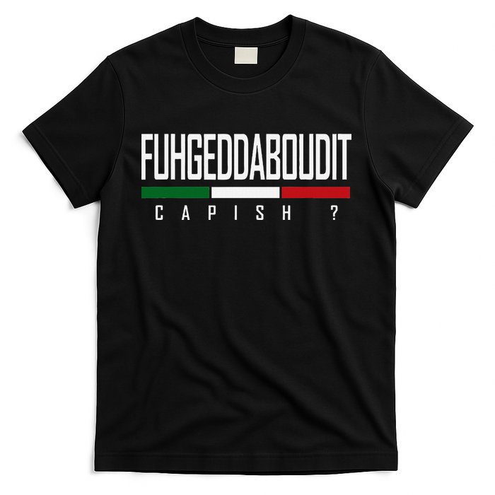 Funny Italian Fuhgeddaboudit Forgetaboutit Fugget About T-Shirt