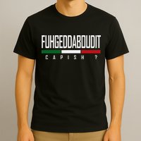 Funny Italian Fuhgeddaboudit Forgetaboutit Fugget About T-Shirt