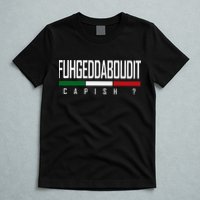 Funny Italian Fuhgeddaboudit Forgetaboutit Fugget About T-Shirt