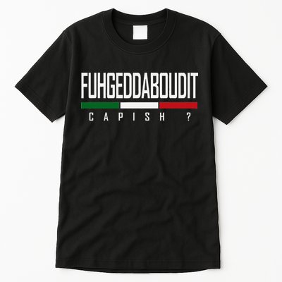 Funny Italian Fuhgeddaboudit Forgetaboutit Fugget About Tall T-Shirt