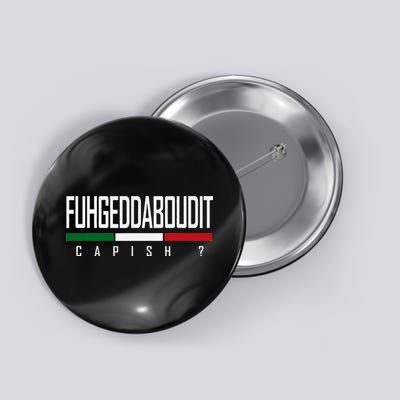 Funny Italian Fuhgeddaboudit Forgetaboutit Fugget About Button