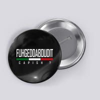 Funny Italian Fuhgeddaboudit Forgetaboutit Fugget About Button