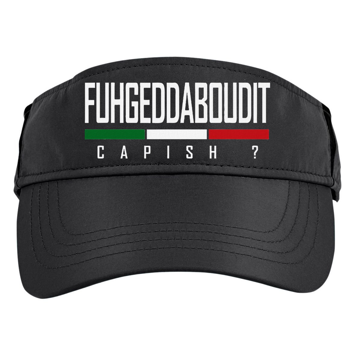 Funny Italian Fuhgeddaboudit Forgetaboutit Fugget About Adult Drive Performance Visor