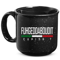 Funny Italian Fuhgeddaboudit Forgetaboutit Fugget About 15oz Campfire Ceramic Mug
