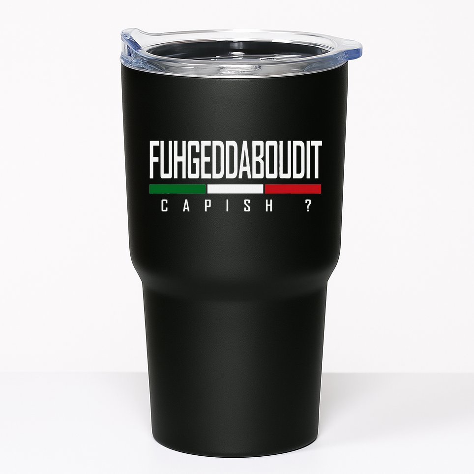 Funny Italian Fuhgeddaboudit Forgetaboutit Fugget About Tumbler