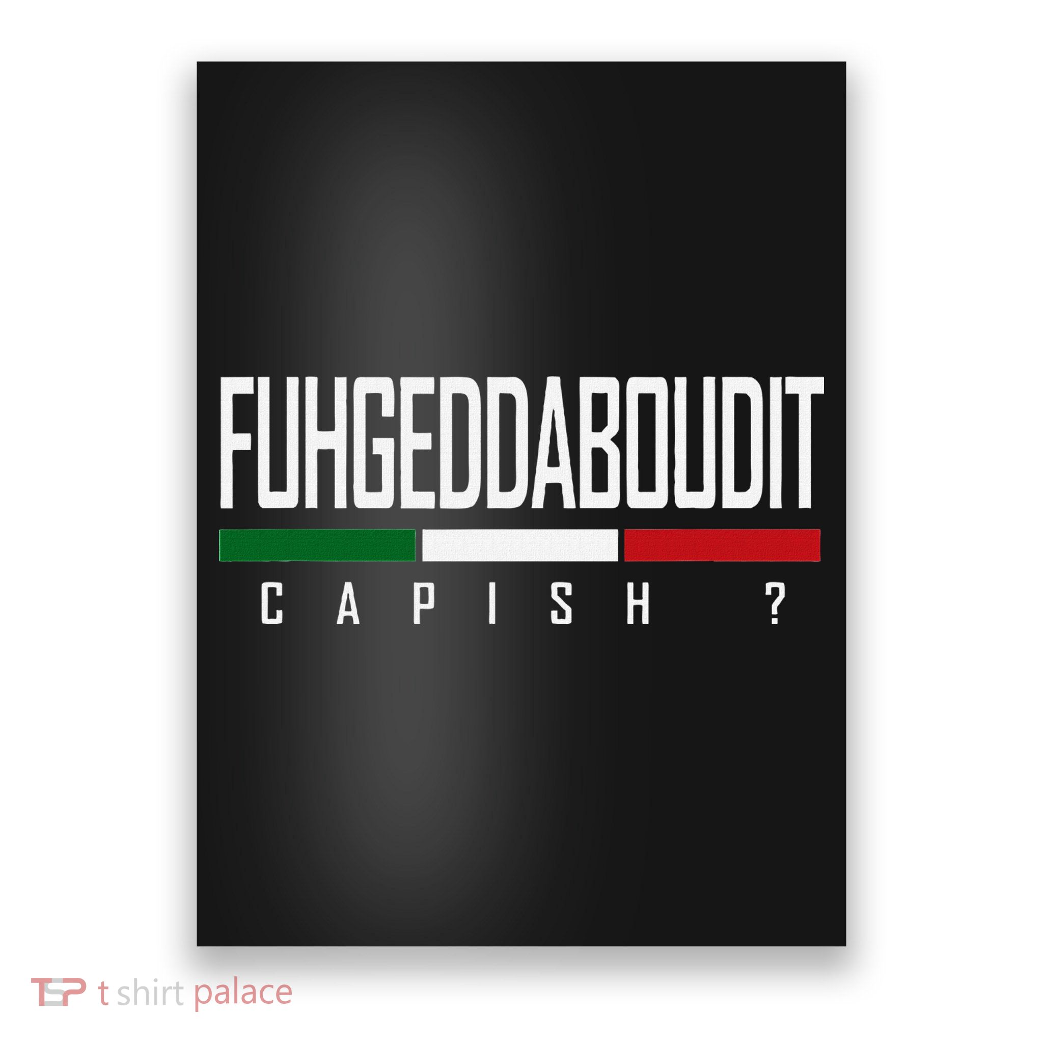 Funny Italian Fuhgeddaboudit Forgetaboutit Fugget About Poster