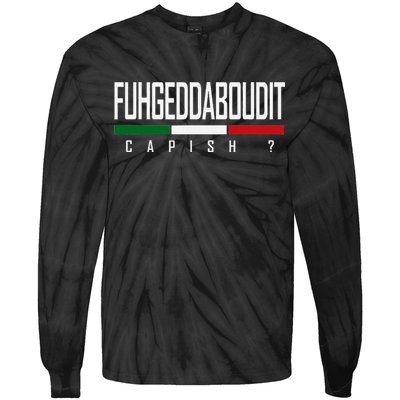 Funny Italian Fuhgeddaboudit Forgetaboutit Fugget About Tie-Dye Long Sleeve Shirt