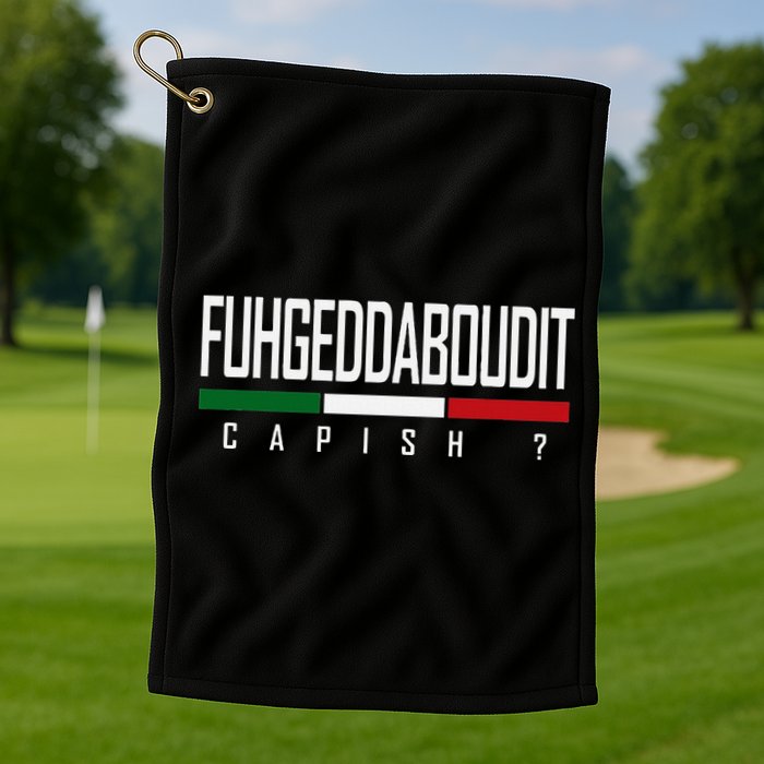 Funny Italian Fuhgeddaboudit Forgetaboutit Fugget About Golf Towel