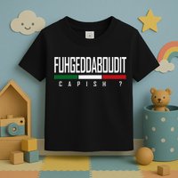 Funny Italian Fuhgeddaboudit Forgetaboutit Fugget About Toddler T-Shirt
