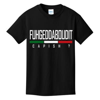 Funny Italian Fuhgeddaboudit Forgetaboutit Fugget About Kids T-Shirt