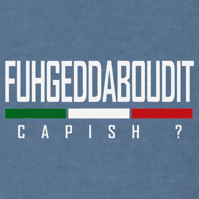 Funny Italian Fuhgeddaboudit Forgetaboutit Fugget About Garment-Dyed Sweatshirt