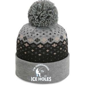 Funny Ice Fishing Gift I'm Surrounded By Ice Holes The Baniff Cuffed Pom Beanie