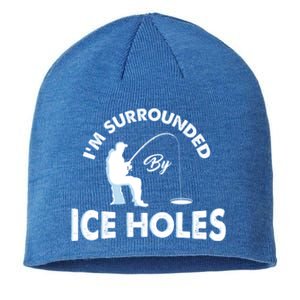 Funny Ice Fishing Gift I'm Surrounded By Ice Holes Sustainable Beanie