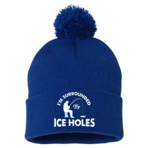 Funny Ice Fishing Gift I'm Surrounded By Ice Holes Pom Pom 12in Knit Beanie