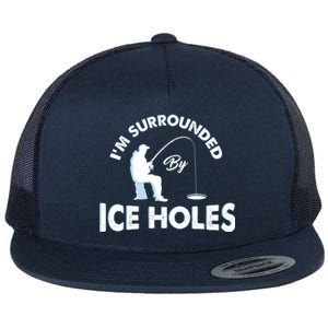 Funny Ice Fishing Gift I'm Surrounded By Ice Holes Flat Bill Trucker Hat