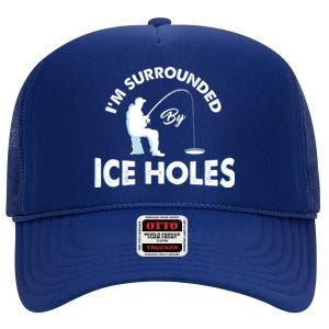 Funny Ice Fishing Gift I'm Surrounded By Ice Holes High Crown Mesh Back Trucker Hat