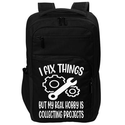 Funny I Fix Things But My Real Hobby is Collecting Projects Impact Tech Backpack