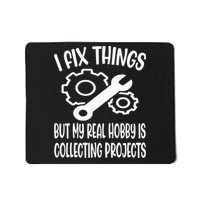 Funny I Fix Things But My Real Hobby is Collecting Projects Mousepad