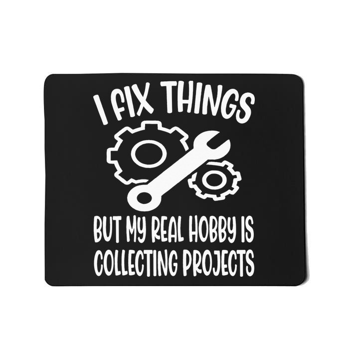 Funny I Fix Things But My Real Hobby is Collecting Projects Mousepad