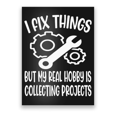 Funny I Fix Things But My Real Hobby is Collecting Projects Poster