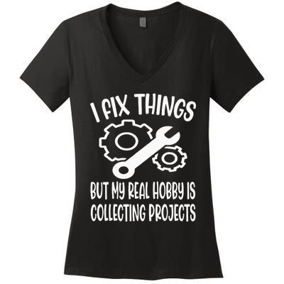 Funny I Fix Things But My Real Hobby is Collecting Projects Women's V-Neck T-Shirt