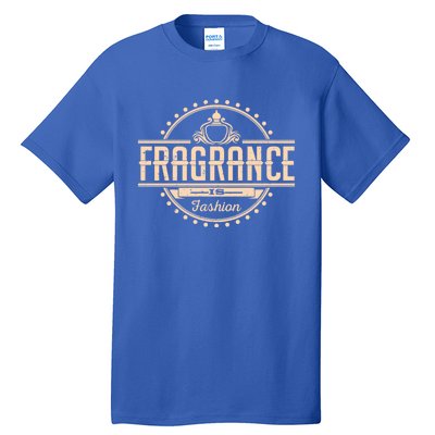 Fragrance Is Fashion Gift Tall T-Shirt