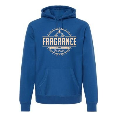 Fragrance Is Fashion Gift Premium Hoodie