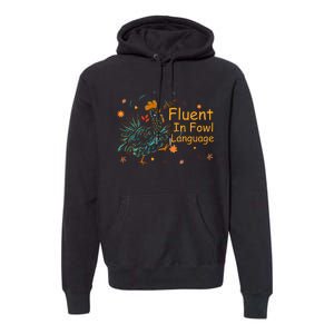 Fluent In Fowl Language Funny Novelty Chicken Pet Lover Premium Hoodie