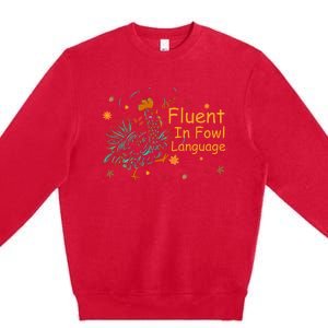 Fluent In Fowl Language Funny Novelty Chicken Pet Lover Premium Crewneck Sweatshirt