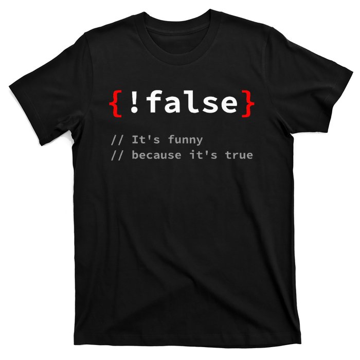 False ItS Funny Because ItS True Programmer Humor T-Shirt