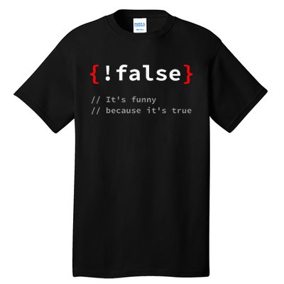 False ItS Funny Because ItS True Programmer Humor Tall T-Shirt