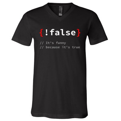 False ItS Funny Because ItS True Programmer Humor V-Neck T-Shirt