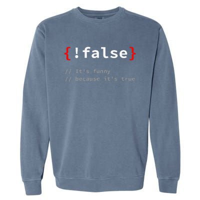 False ItS Funny Because ItS True Programmer Humor Garment-Dyed Sweatshirt