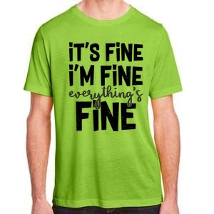 Funny Its Fine Im Fine Everythings Fine Adult ChromaSoft Performance T-Shirt